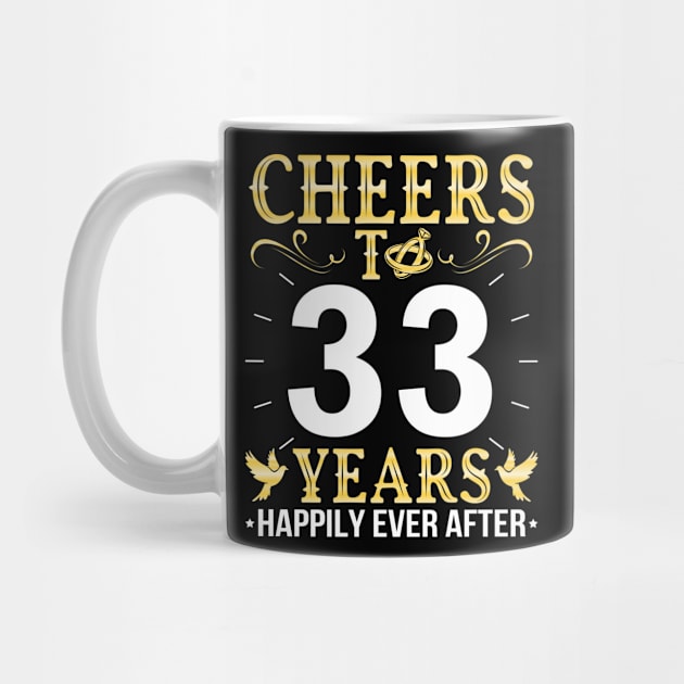 Cheers To 33 Years Happily Ever After Married Wedding by Cowan79